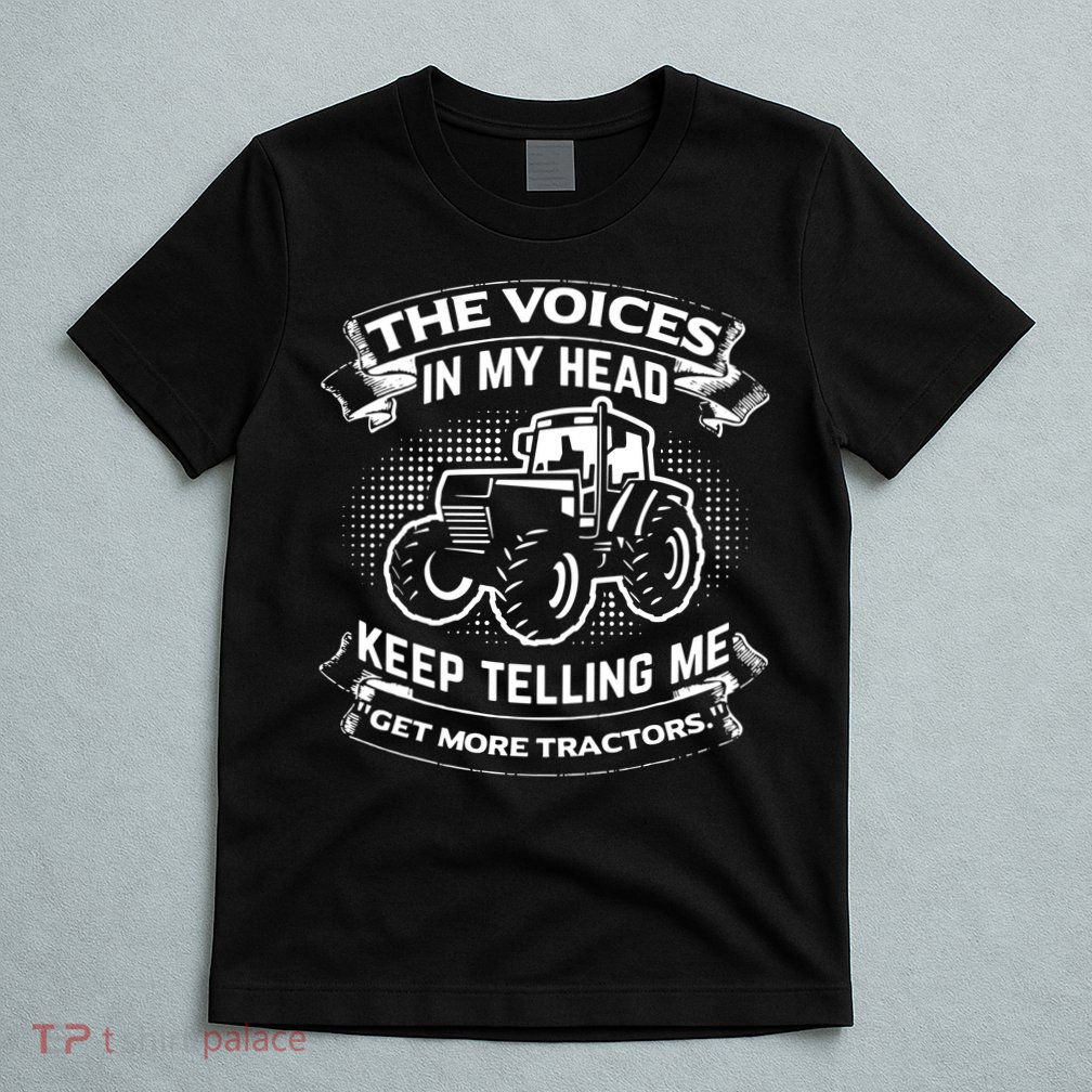 The Voices In My Head Keep Telling Me Tractors Farmer T-Shirt