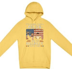 Trump Vance ItS Gonna Take A Felon And A Hillbilly To Fix Premium Pullover Hoodie