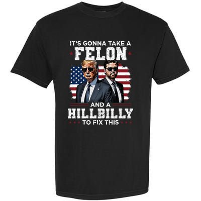 Trump Vance ItS Gonna Take A Felon And A Hillbilly To Fix Garment-Dyed Heavyweight T-Shirt