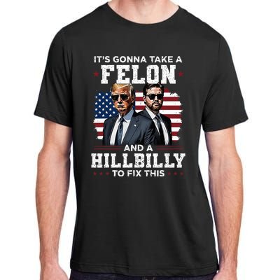 Trump Vance ItS Gonna Take A Felon And A Hillbilly To Fix Adult ChromaSoft Performance T-Shirt