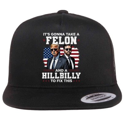 Trump Vance ItS Gonna Take A Felon And A Hillbilly To Fix Flat Bill Trucker Hat