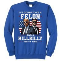 Trump Vance ItS Gonna Take A Felon And A Hillbilly To Fix Sweatshirt