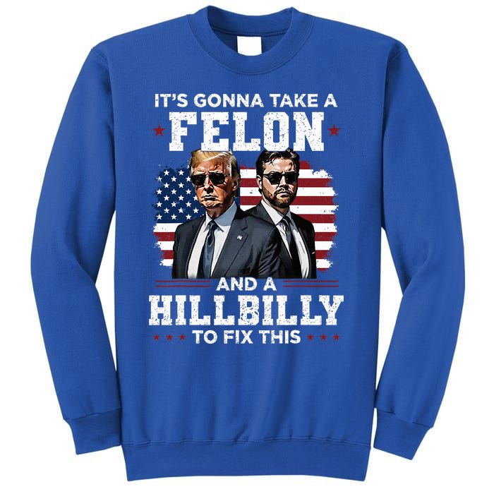 Trump Vance ItS Gonna Take A Felon And A Hillbilly To Fix Sweatshirt