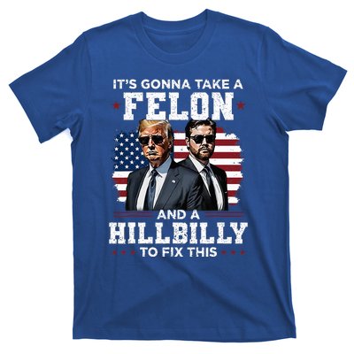 Trump Vance ItS Gonna Take A Felon And A Hillbilly To Fix T-Shirt