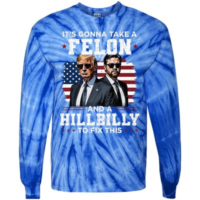 Trump Vance ItS Gonna Take A Felon And A Hillbilly To Fix Tie-Dye Long Sleeve Shirt