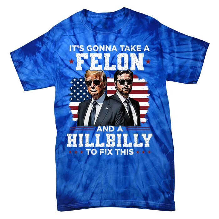 Trump Vance ItS Gonna Take A Felon And A Hillbilly To Fix Tie-Dye T-Shirt