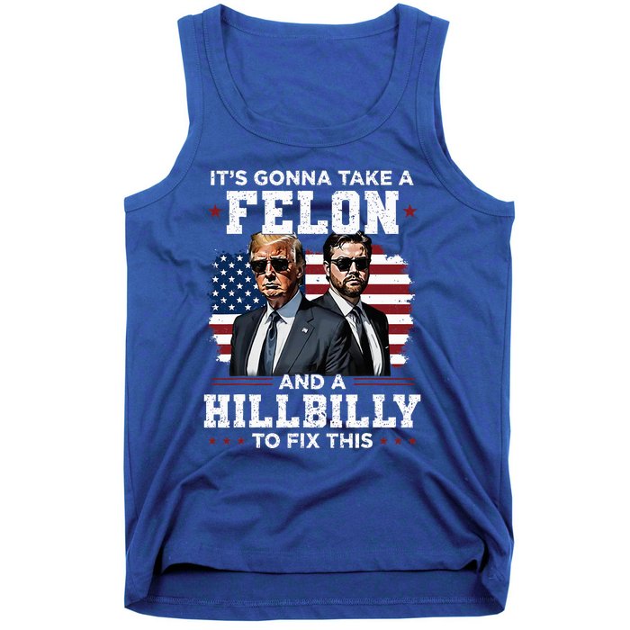 Trump Vance ItS Gonna Take A Felon And A Hillbilly To Fix Tank Top