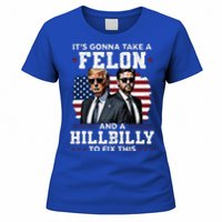 Trump Vance ItS Gonna Take A Felon And A Hillbilly To Fix Women's T-Shirt