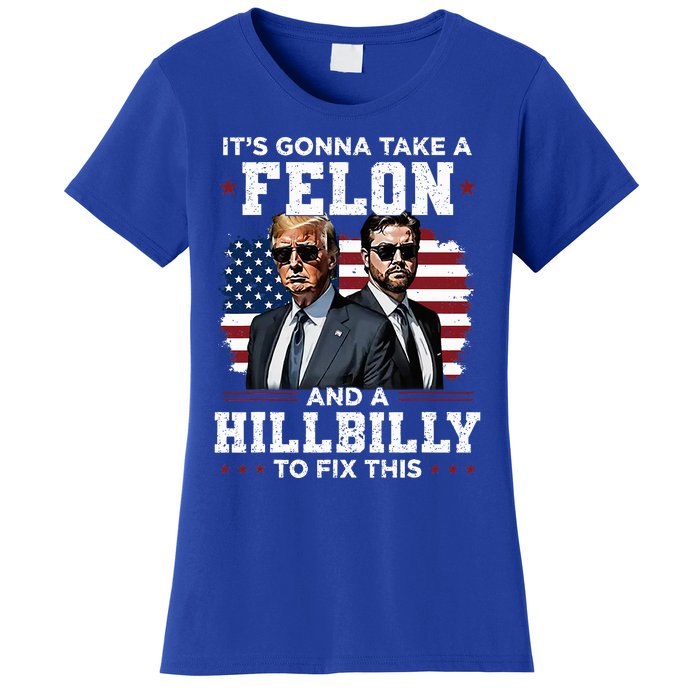 Trump Vance ItS Gonna Take A Felon And A Hillbilly To Fix Women's T-Shirt