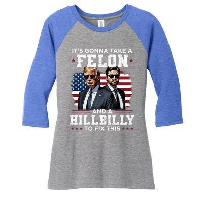 Trump Vance ItS Gonna Take A Felon And A Hillbilly To Fix Women's Tri-Blend 3/4-Sleeve Raglan Shirt