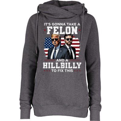 Trump Vance ItS Gonna Take A Felon And A Hillbilly To Fix Womens Funnel Neck Pullover Hood