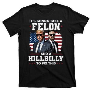 Trump Vance ItS Gonna Take A Felon And A Hillbilly To Fix T-Shirt