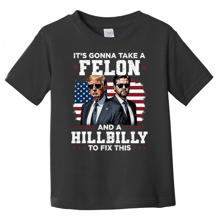 Trump Vance ItS Gonna Take A Felon And A Hillbilly To Fix Toddler T-Shirt