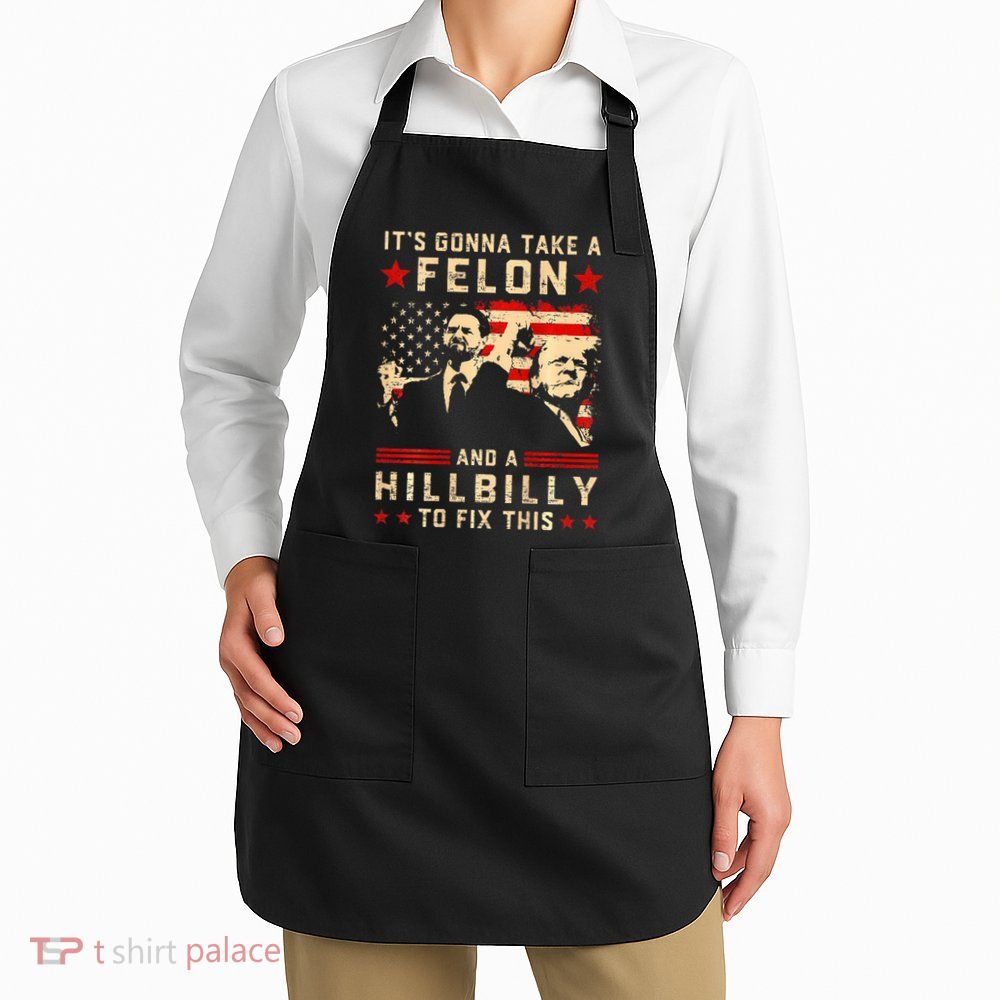 Trump Vance It Gonna Take A Felon Hillbilly Apron