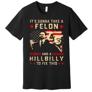 Trump Vance It Gonna Take A Felon Hillbilly Premium T-Shirt