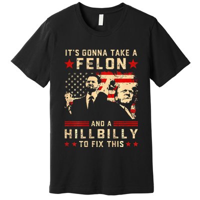Trump Vance It Gonna Take A Felon Hillbilly Premium T-Shirt