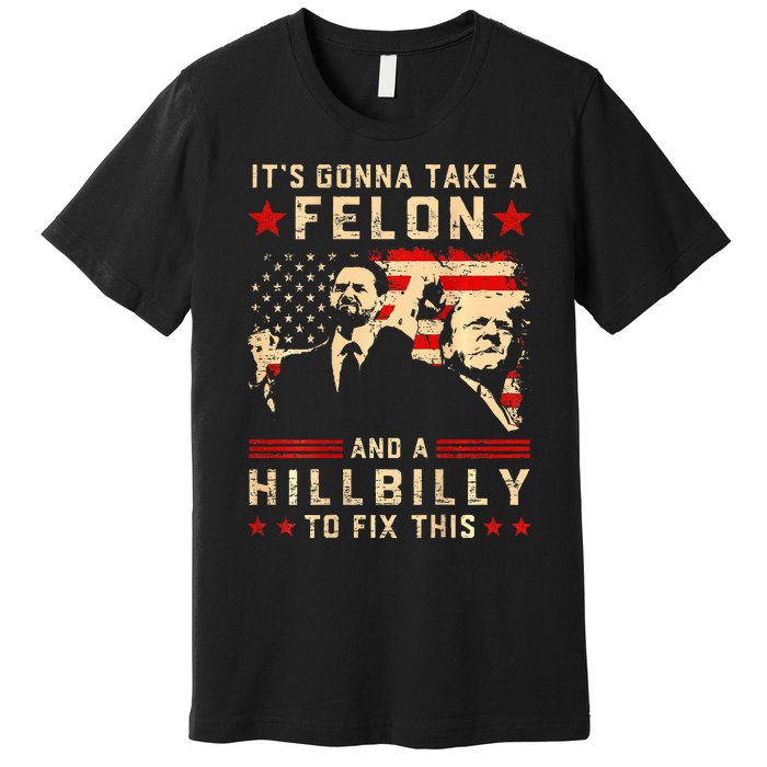 Trump Vance It Gonna Take A Felon Hillbilly Premium T-Shirt