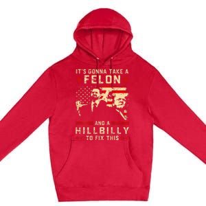 Trump Vance It Gonna Take A Felon Hillbilly Premium Pullover Hoodie