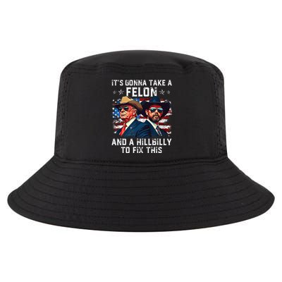 Trump Vance ItS Gonna Take A Felon And A Hillbilly To Fix Cool Comfort Performance Bucket Hat