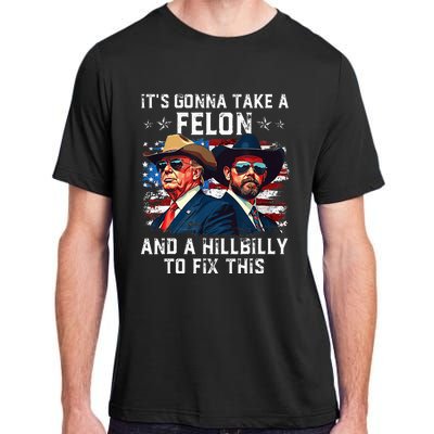 Trump Vance ItS Gonna Take A Felon And A Hillbilly To Fix Adult ChromaSoft Performance T-Shirt