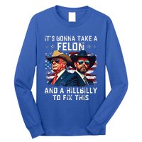 Trump Vance ItS Gonna Take A Felon And A Hillbilly To Fix Long Sleeve Shirt