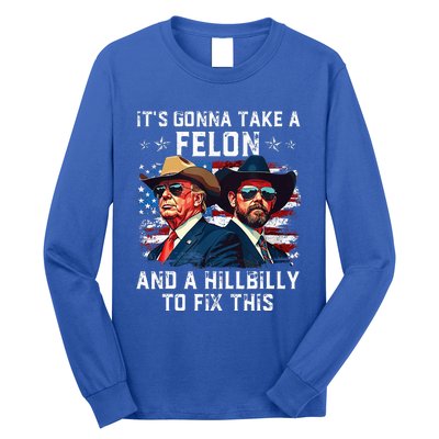 Trump Vance ItS Gonna Take A Felon And A Hillbilly To Fix Long Sleeve Shirt