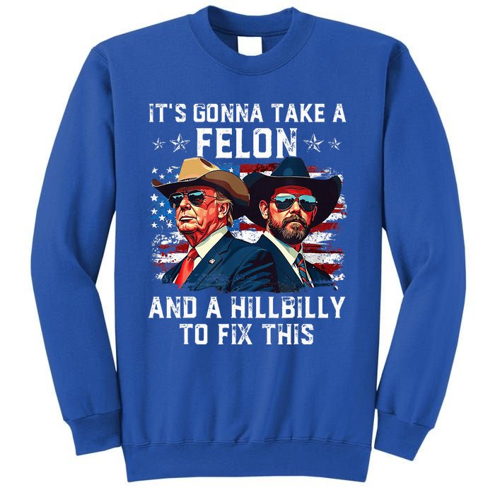 Trump Vance ItS Gonna Take A Felon And A Hillbilly To Fix Sweatshirt