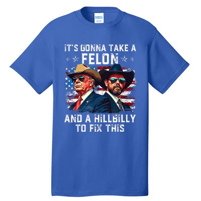 Trump Vance ItS Gonna Take A Felon And A Hillbilly To Fix Tall T-Shirt