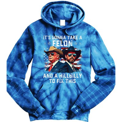 Trump Vance ItS Gonna Take A Felon And A Hillbilly To Fix Tie Dye Hoodie