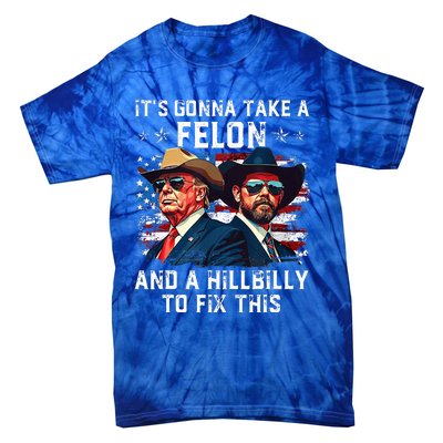 Trump Vance ItS Gonna Take A Felon And A Hillbilly To Fix Tie-Dye T-Shirt