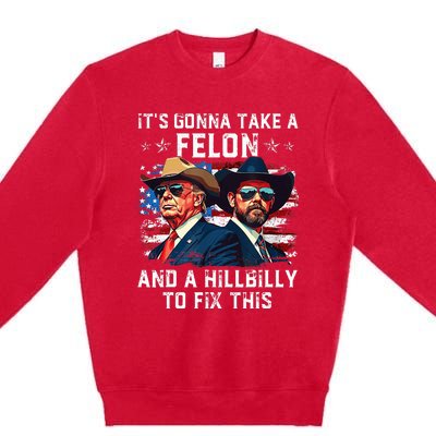 Trump Vance ItS Gonna Take A Felon And A Hillbilly To Fix Premium Crewneck Sweatshirt