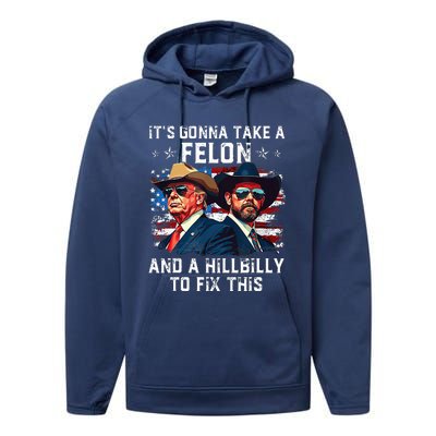 Trump Vance ItS Gonna Take A Felon And A Hillbilly To Fix Performance Fleece Hoodie