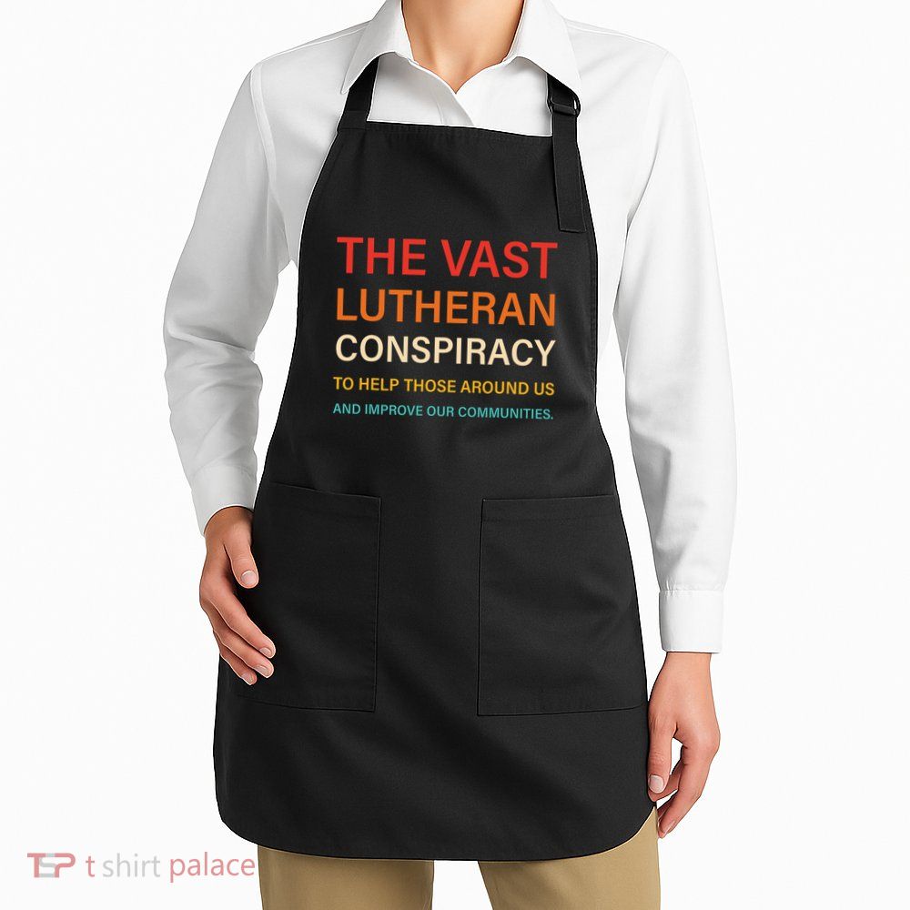 The Vast Lutheran Conspiracy To Help Those Around Us Apron