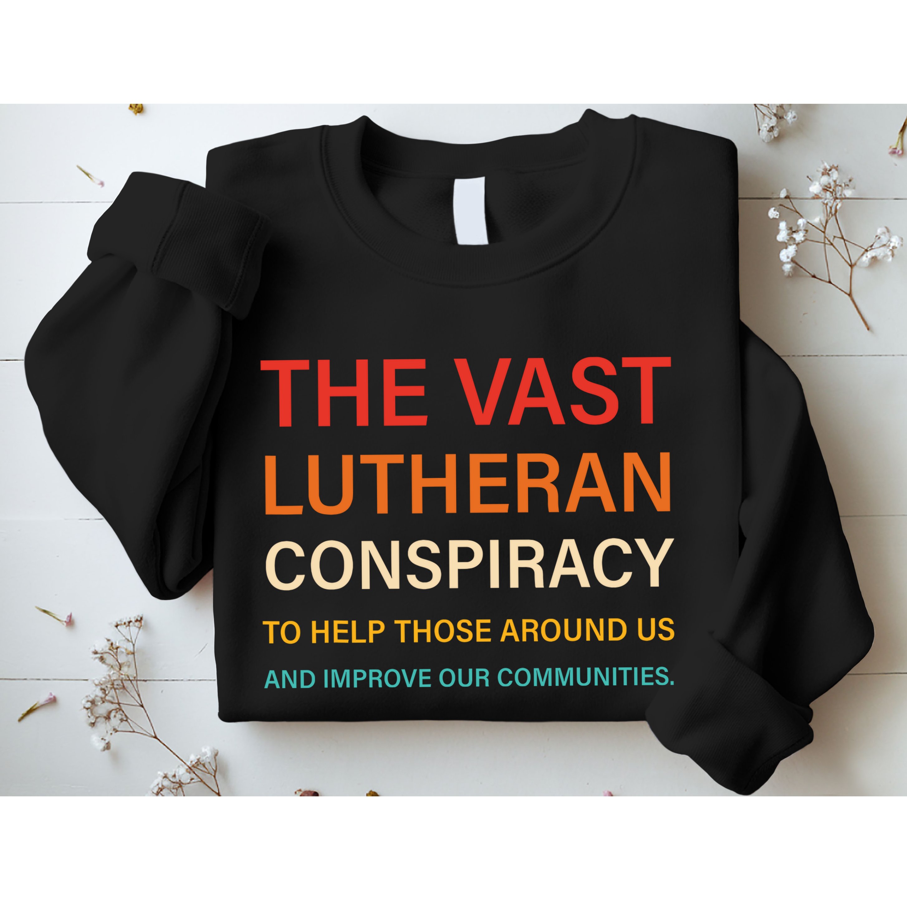The Vast Lutheran Conspiracy To Help Those Around Us Sweatshirt
