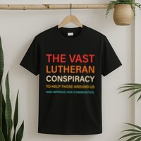 The Vast Lutheran Conspiracy To Help Those Around Us T-Shirt