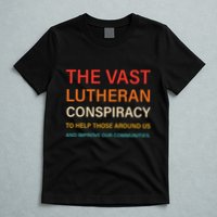 The Vast Lutheran Conspiracy To Help Those Around Us T-Shirt