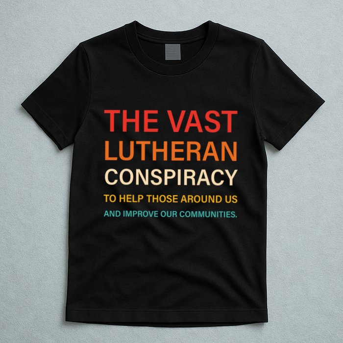 The Vast Lutheran Conspiracy To Help Those Around Us T-Shirt