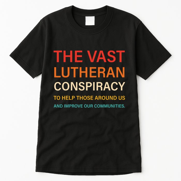 The Vast Lutheran Conspiracy To Help Those Around Us Tall T-Shirt