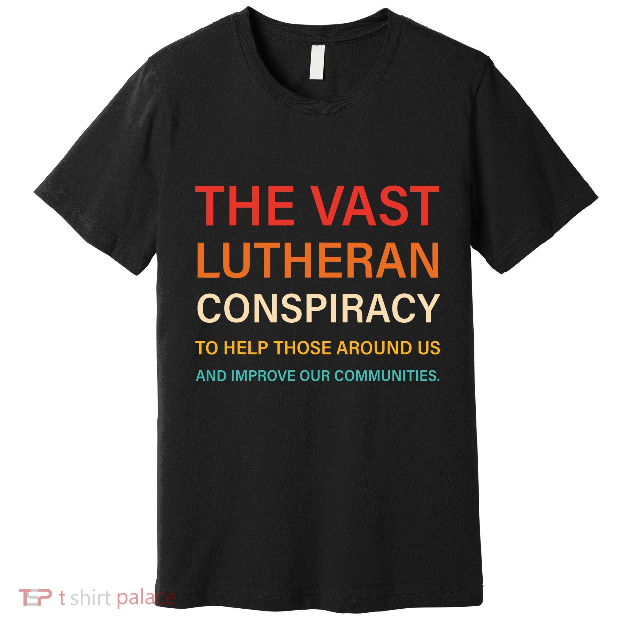 The Vast Lutheran Conspiracy To Help Those Around Us Premium T-Shirt