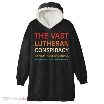 The Vast Lutheran Conspiracy To Help Those Around Us Hooded Wearable Blanket