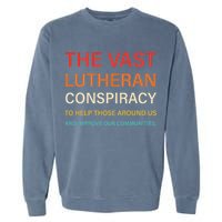 The Vast Lutheran Conspiracy To Help Those Around Us Garment-Dyed Sweatshirt
