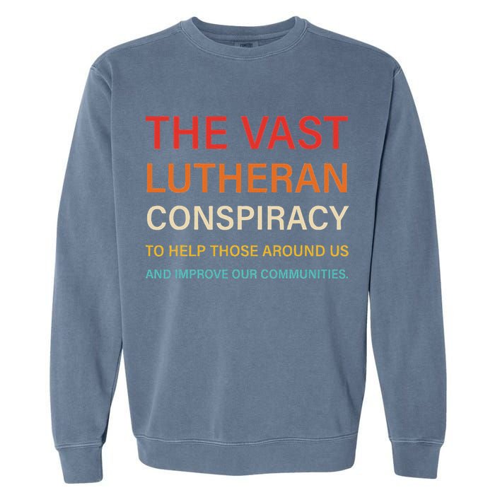 The Vast Lutheran Conspiracy To Help Those Around Us Garment-Dyed Sweatshirt