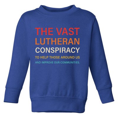 The Vast Lutheran Conspiracy To Help Those Around Us Toddler Sweatshirt