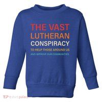 The Vast Lutheran Conspiracy To Help Those Around Us Toddler Sweatshirt