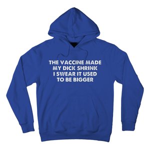 The Vaccine Made My Dick Shrink I Swear It Used To Be Bigger Hoodie