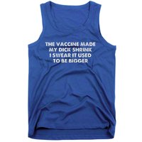 The Vaccine Made My Dick Shrink I Swear It Used To Be Bigger Tank Top