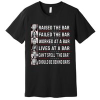 Trump Voter Raised The Bar Failed The Bar Worked At A Bar Premium T-Shirt