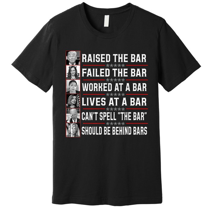 Trump Voter Raised The Bar Failed The Bar Worked At A Bar Premium T-Shirt