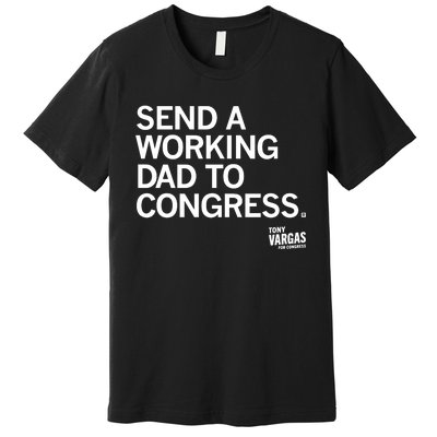 Tony Vargas Send A Working Dad To Congress Premium T-Shirt