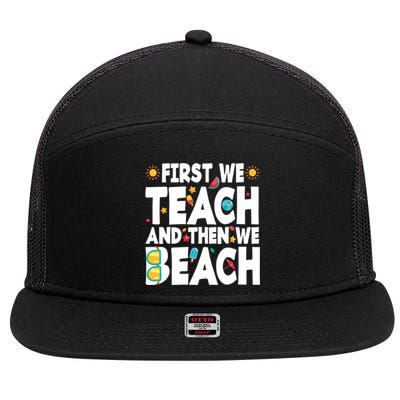 Teacher Vacation Summer First We Teach And Then We Beach Gift 7 Panel Mesh Trucker Snapback Hat